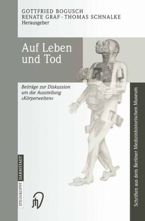 Auf Leben Und Tod: Beiträge Zur Diskussion Um Die Ausstellung 'Körperwelten'