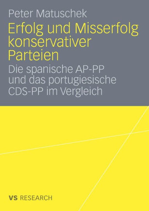 Erfolg Und Misserfolg Konservativer Parteien: Die Spanische Ap-Pp Und Das Portugiesische Cds-Pp Im Vergleich