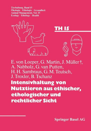 Intensivhaltung Von Nutztieren Aus Ethischer, Ethologischer Und Rechtlicher Sicht