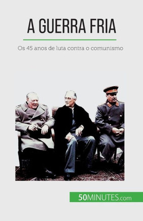 A Guerra Fria: Os 45 Anos De Luta Contra O Comunismo (Portuguese Edition)
