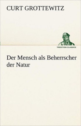 Der Mensch ALS Beherrscher Der Natur