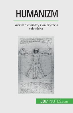 Humanizm: Wezwanie Wiedzy I Waloryzacja Czlowieka (Polish Edition)