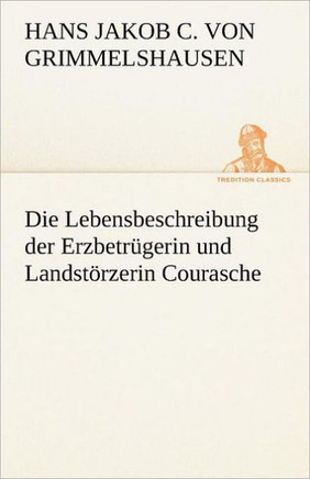 Die Lebensbeschreibung Der Erzbetrugerin Und Landstorzerin Courasche