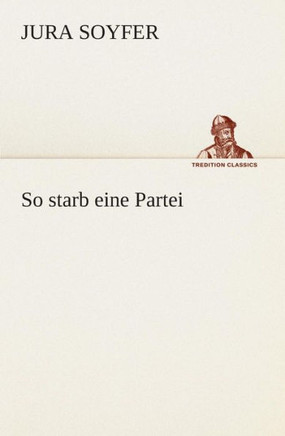 So starb eine Partei