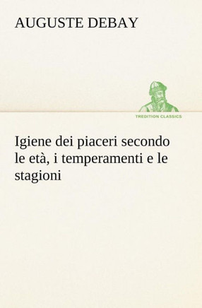 Igiene dei piaceri secondo le età, i temperamenti e le stagioni