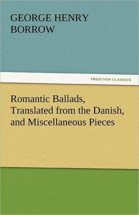 Romantic Ballads, Translated from the Danish, and Miscellaneous Pieces
