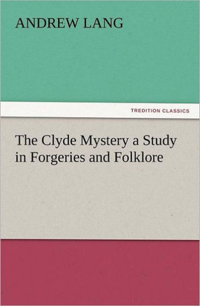 The Clyde Mystery a Study in Forgeries and Folklore