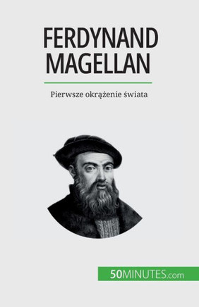 Ferdynand Magellan: Pierwsze Okrazenie Swiata (Polish Edition)