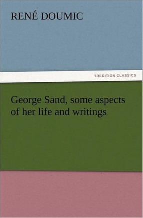 George Sand, Some Aspects of Her Life and Writings