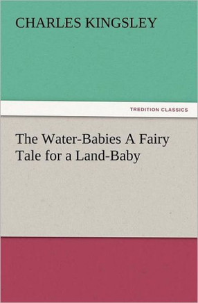The Water-Babies a Fairy Tale for a Land-Baby