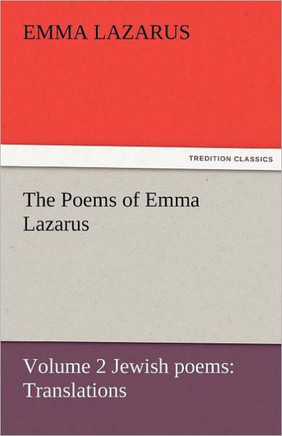 The Poems of Emma Lazarus, Volume 2 Jewish Poems: Translations