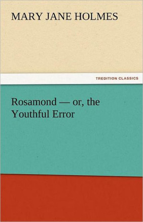 Rosamond - Or, the Youthful Error