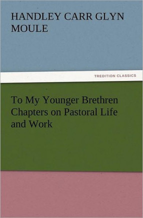 To My Younger Brethren Chapters on Pastoral Life and Work