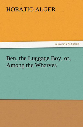 Ben, the Luggage Boy, or, Among the Wharves