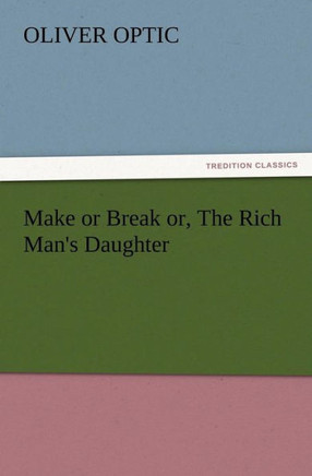 Make or Break or, The Rich Man's Daughter