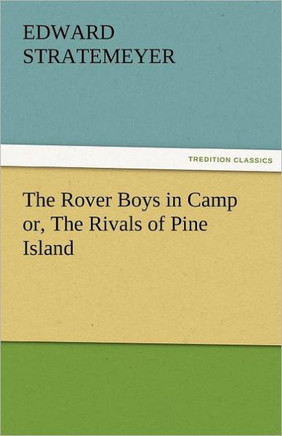 The Rover Boys in Camp Or, the Rivals of Pine Island