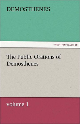 The Public Orations of Demosthenes, Volume 1