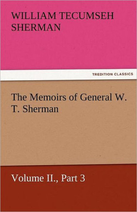 The Memoirs of General W. T. Sherman, Volume II., Part 3