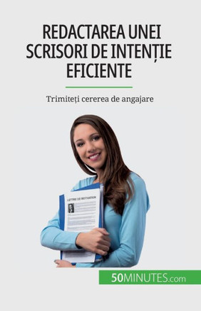 Redactarea Unei Scrisori De Inten?Ie Eficiente: Trimite?I Cererea De Angajare (Romanian Edition)
