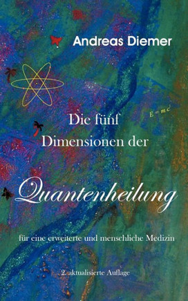 Die fünf Dimensionen der Quantenheilung: Für eine erweiterte und menschliche Medizin