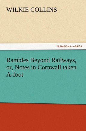 Rambles Beyond Railways, or, Notes in Cornwall taken A-foot