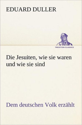 Die Jesuiten, Wie Sie Waren Und Wie Sie Sind