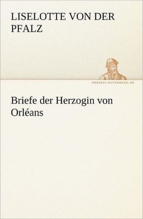 Briefe Der Herzogin Von Orleans