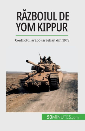 Razboiul De Yom Kippur: Conflictul Arabo-Israelian Din 1973 (Romanian Edition)