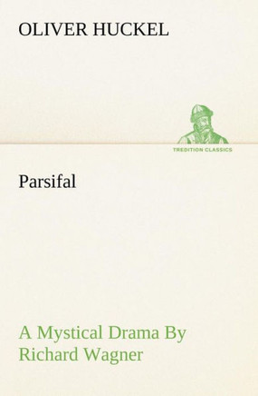 Parsifal A Mystical Drama By Richard Wagner Retold In The Spirit Of The Bayreuth Interpretation