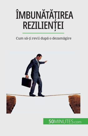 Îmbunata?Irea Rezilien?Ei: Cum Sa-?I Revii Dupa O Dezamagire (Romanian Edition)