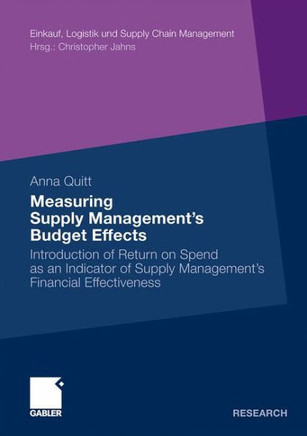 Measuring Supply Management's Budget Effects: Introduction of Return on Spend as an Indicator of Supply Management's Financial Effectiveness