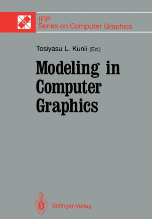 Modeling in Computer Graphics: Proceedings of the Ifip Wg 5.10 Working Conference Tokyo, Japan, April 8-12, 1991