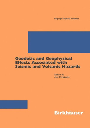 Geodetic and Geophysical Effects Associated with Seismic and Volcanic Hazards Geodetic and Geophysical Effects Associated with Seismic and Volcanic Hazards