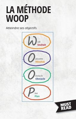 La Méthode Woop: Atteindre Ses Objectifs (Must Read Business) (French Edition)