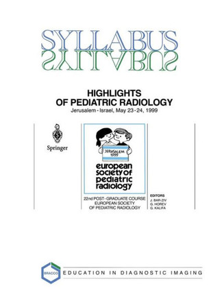 Highlights of Pediatric Radiology: 22nd Post-Graduate Course of the European Society of Pediatric Radiology (Espr) Jerusalem, Israel, May 23-24, 1999