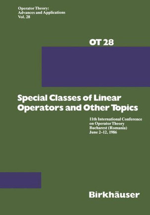 Special Classes of Linear Operators and Other Topics: 11th International Conference on Operator Theory Bucharest (Romania) June 2-12, 1986