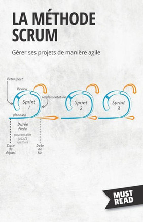 La Méthode Scrum: Gérer Ses Projets De Manière Agile (Must Read Business) (French Edition)