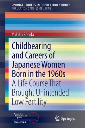 Childbearing and Careers of Japanese Women Born in the 1960s: A Life Course That Brought Unintended Low Fertility