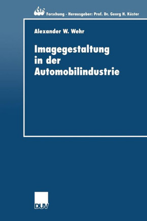 Imagegestaltung in Der Automobilindustrie: Eine Kausalanalytische Untersuchung Zur Quantifizierung Von Imagetransfereffekten