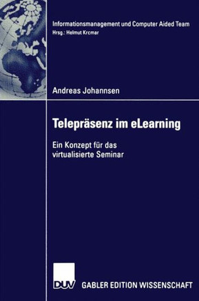 Telepräsenz Und Elearning: Ein Konzept Für Das Virtualisierte Seminar Telepräsenz Und Elearning: Ein Konzept Für Das Virtualisierte Seminar