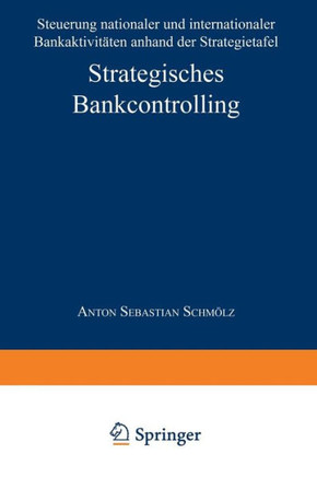 Strategisches Bankcontrolling: Steuerung Nationaler Und Internationaler Bankaktivitäten Anhand Der Strategietafel