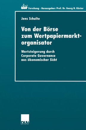 Von Der Börse Zum Wertpapiermarktorganisator: Wertsteigerung Durch Corporate Governance Aus Ökonomischer Sicht