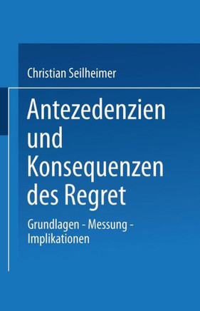 Antezedenzien Und Konsequenzen Des Regret: Grundlagen -- Messung -- Implikationen