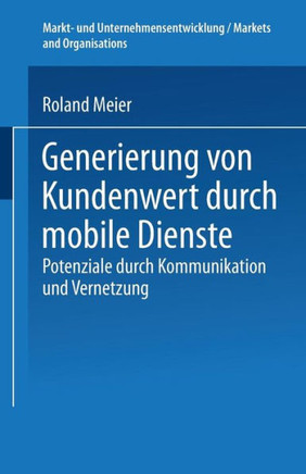 Generierung Von Kundenwert Durch Mobile Dienste: Potenziale Durch Kommunikation Und Vernetzung