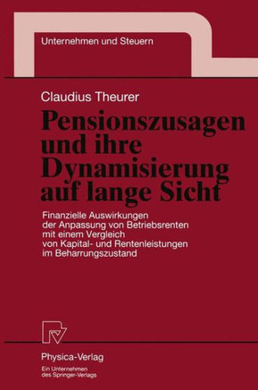 Pensionszusagen Und Ihre Dynamisierung Auf Lange Sicht: Finanzielle Auswirkungen Der Anpassung Von Betriebsrenten Mit Einem Vergleich Von Kapital- Und