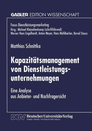 Kapazitätsmanagement Von Dienstleistungsunternehmungen: Eine Analyse Aus Anbieter- Und Nachfragersicht