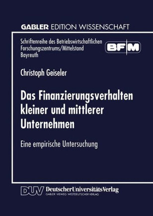 Das Finanzierungsverhalten Kleiner Und Mittlerer Unternehmen: Eine Empirische Untersuchung