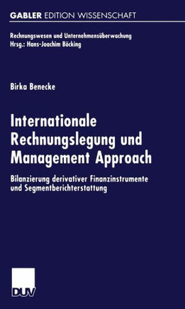 Internationale Rechnungslegung Und Management Approach: Bilanzierung Derivativer Finanzinstrumente Und Segmentberichterstattung