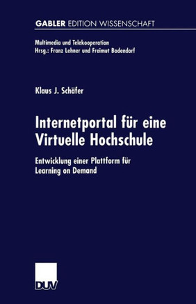 Internetportal Für Eine Virtuelle Hochschule: Entwicklung Einer Plattform Für Learning on Demand