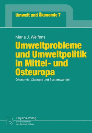 Umweltprobleme Und Umweltpolitik in Mittel- Und Osteuropa: Ökonomie, Ökologie Und Systemwandel